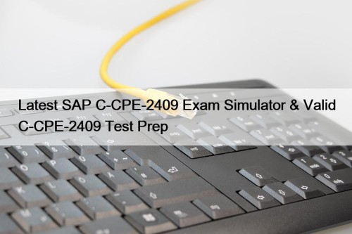 Latest SAP C-CPE-2409 Exam Simulator & Valid C-CPE-2409 ...